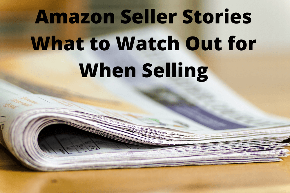 Amazon Seller Stories - What to Watch Out for When Selling