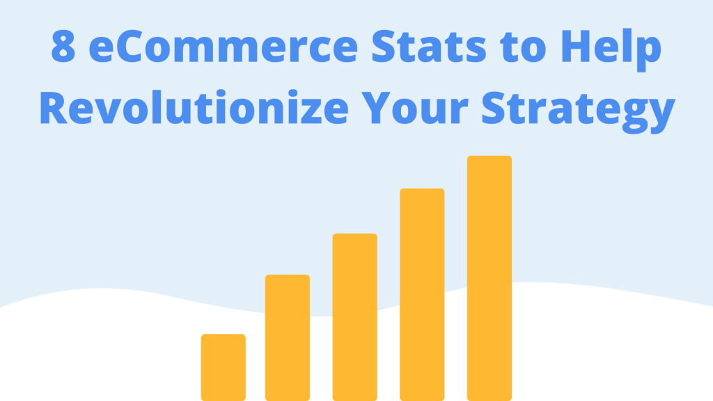 8 eCommerce Stats to Help Revolutionize Your Strategy