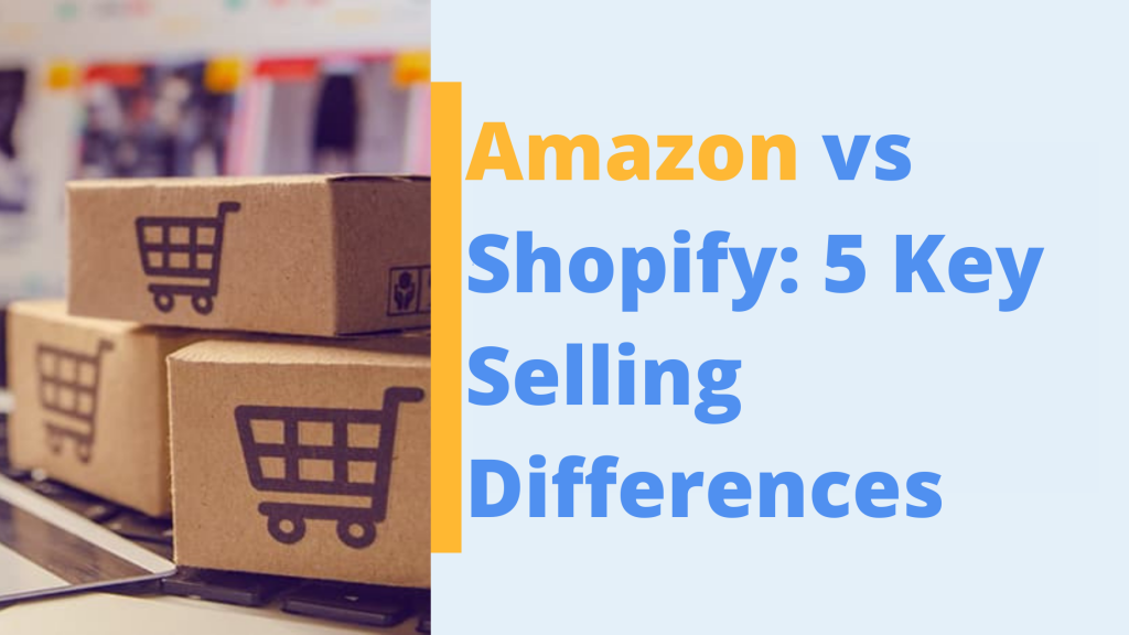 amazon vs shopify 5 key selling differences